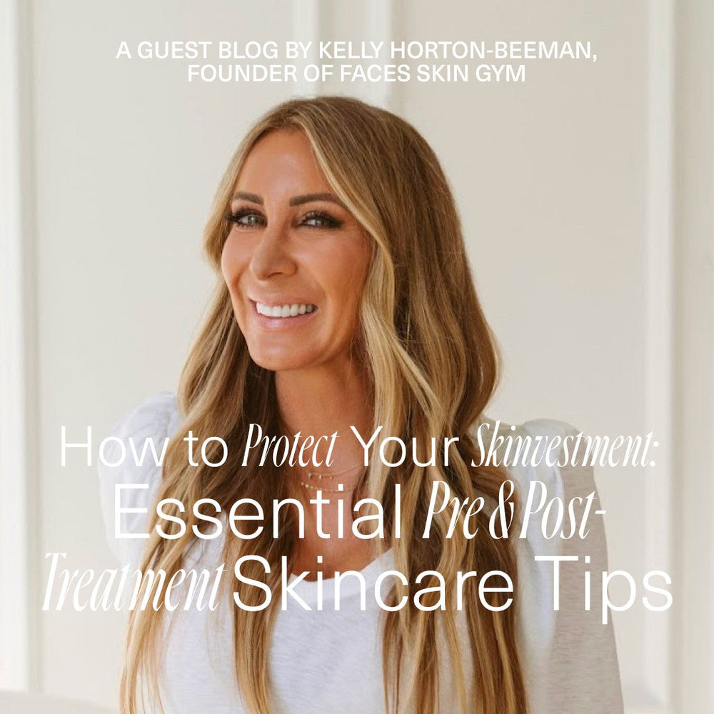 Guest Blog Post by Esthetician Kelly Horton How to protect your Skinvestments Essential Pre & Post Treatment Skincare tips