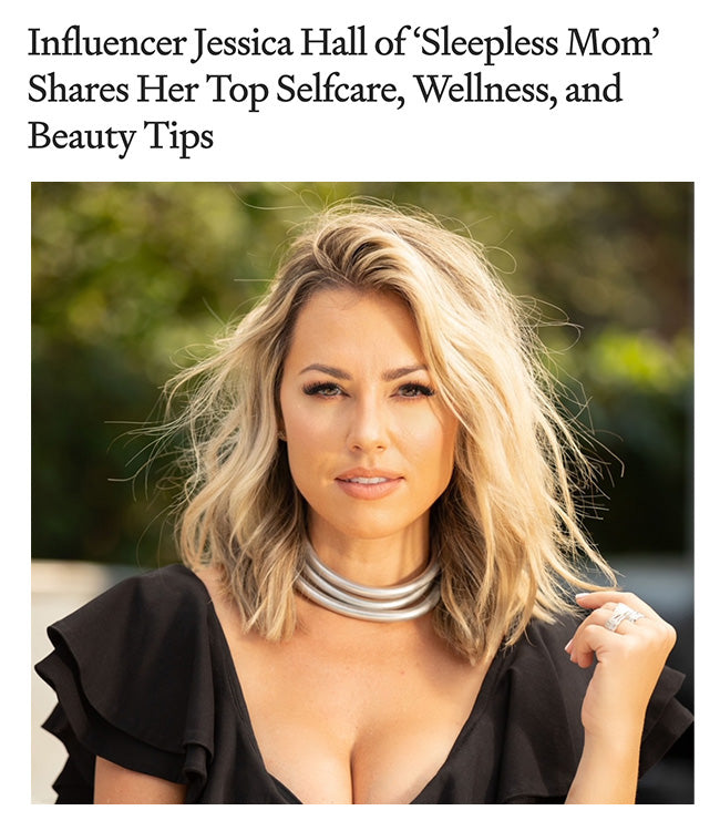 Influencer Jessica Hall of ‘Sleepless Mom’ Shares Her Top Selfcare, Wellness, and Beauty Tips