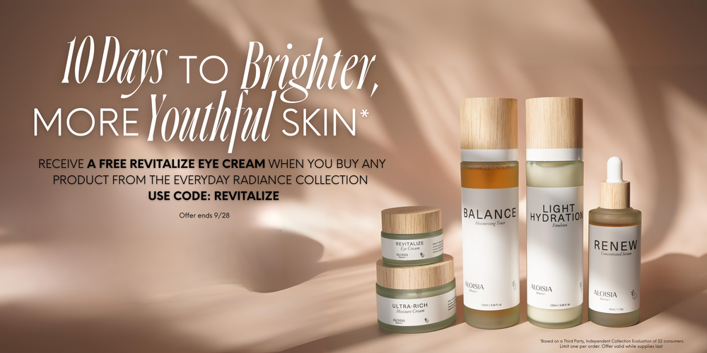 RECEIVE A FREE REVITALIZE EYE CREAM WHEN YOU BUY ANY  PRODUCT FROM THE EVERYDAY RADIANCE COLLECTION   USE CODE: REVITALIZE