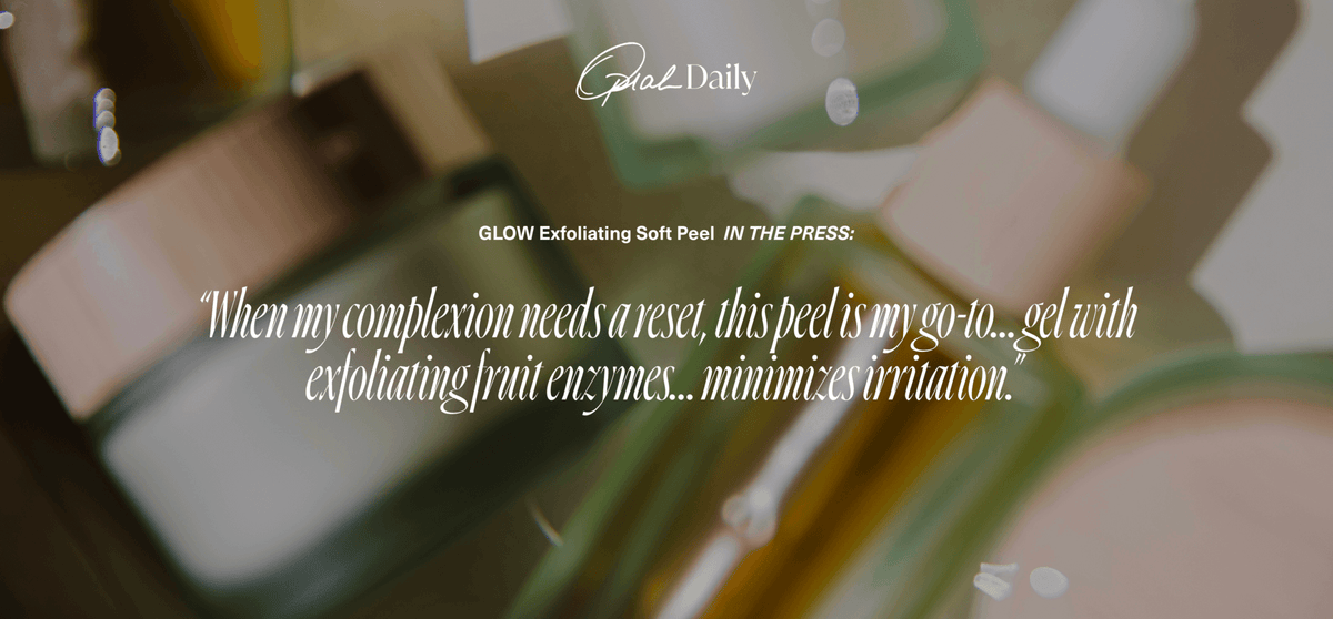 Press quote on GLOW Exfoliating Soft Peel: "When my complexion needs a reset, this peel is my go-to"